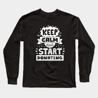 Keep calm and start donating Long Sleeve T-Shirt